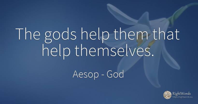 The gods help them that help themselves. - Aesop (Aesopus), quote about god, help