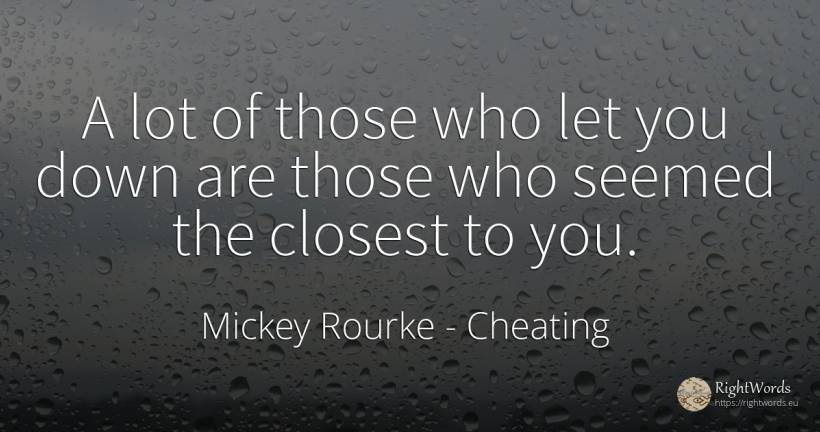 A lot of those who let you down are those who seemed the... - Mickey Rourke, quote about cheating