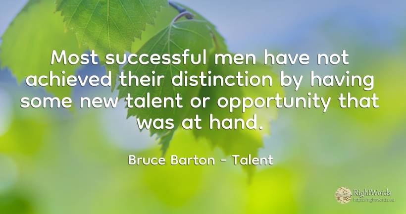 Most successful men have not achieved their distinction... - Bruce Barton, quote about chance, talent, man