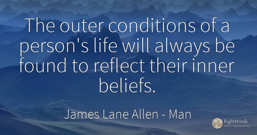 The outer conditions of a person's life will always be... - James Lane Allen, quote about man, people, life