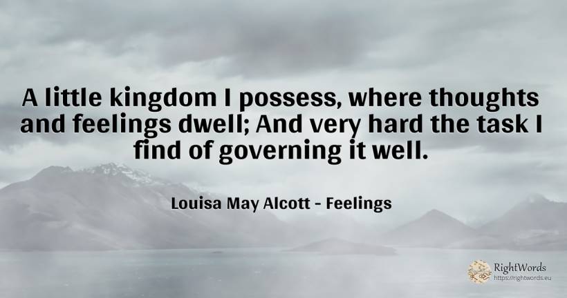 A little kingdom I possess, where thoughts and feelings... - Louisa May Alcott, quote about feelings