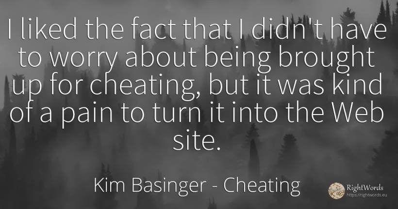 I liked the fact that I didn't have to worry about being... - Kim Basinger, quote about cheating, worry, pain, being