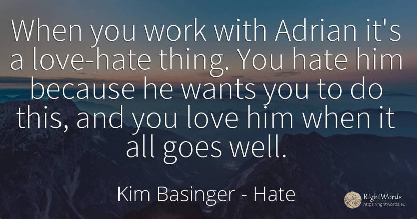 When you work with Adrian it's a love-hate thing. You... - Kim Basinger, quote about hate, love, work, things