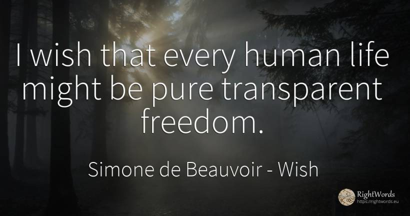 I wish that every human life might be pure transparent... - Simone de Beauvoir, quote about wish, human imperfections, life