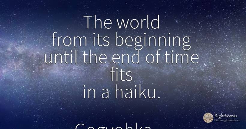 The world from its beginning until the end of time fits... - Costel Zăgan, quote about creation, beginning, end, world, time