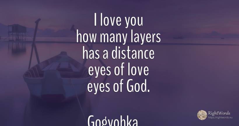 I love you how many layers has a distance eyes of love... - Costel Zăgan, quote about poetry, eyes, love, god