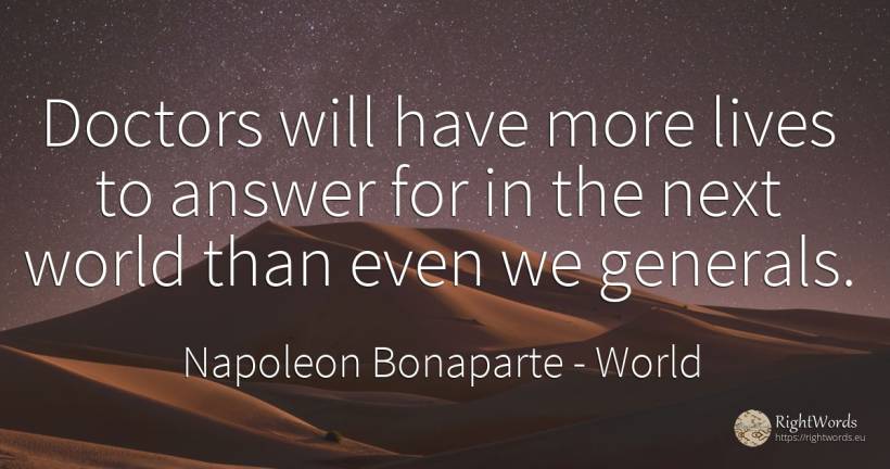 Doctors will have more lives to answer for in the next... - Napoleon Bonaparte, quote about world