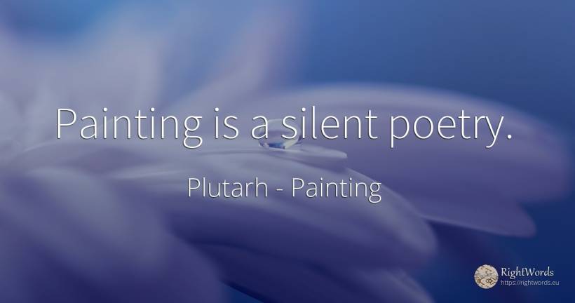 Painting is a silent poetry. - Plutarh (Plutarch/plutarco), quote about painting, poetry