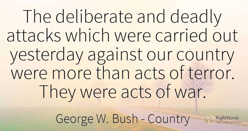 The deliberate and deadly attacks which were carried out... - George W. Bush, quote about fear, country, war