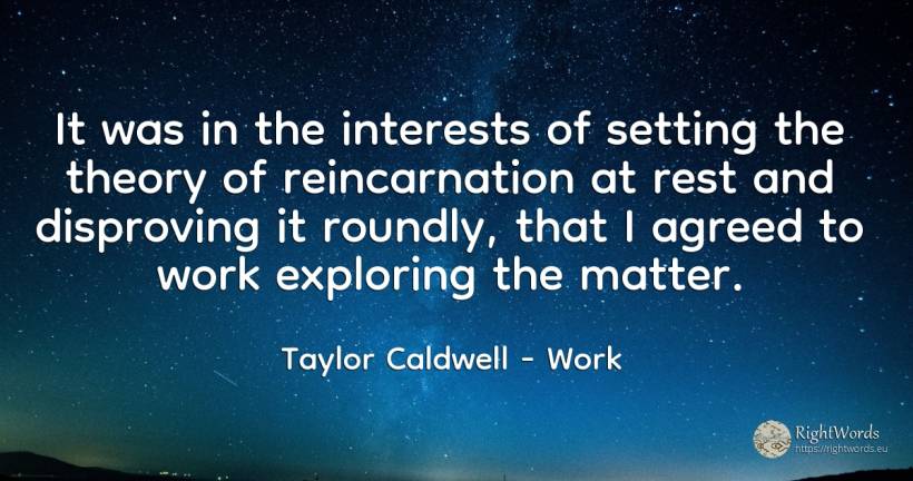 It was in the interests of setting the theory of... - Taylor Caldwell, quote about work