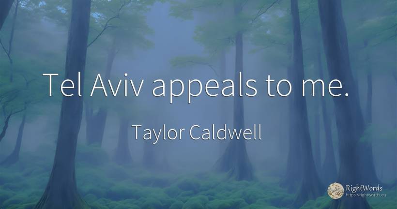 Tel Aviv appeals to me. - Taylor Caldwell