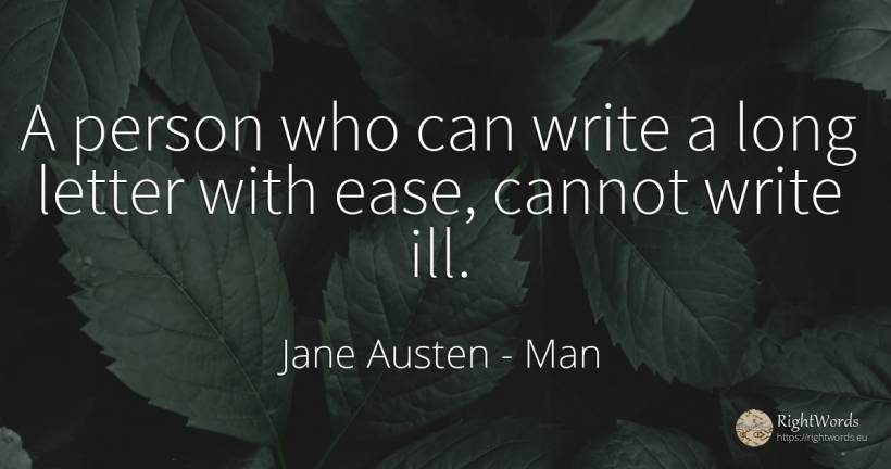 A person who can write a long letter with ease, cannot... - Jane Austen, quote about man, people