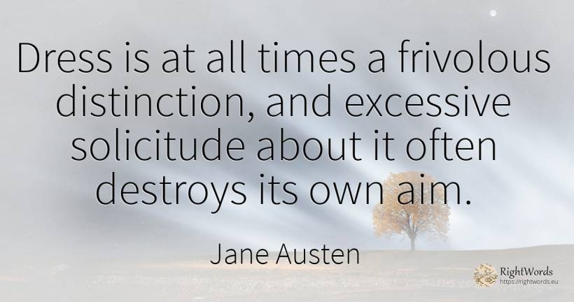 Dress is at all times a frivolous distinction, and... - Jane Austen