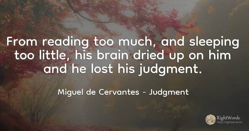 From reading too much, and sleeping too little, his brain... - Miguel de Cervantes, quote about judgment, brain