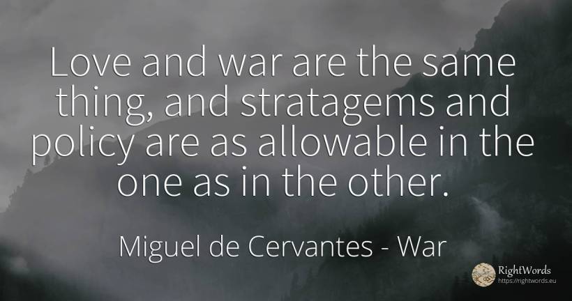 Love and war are the same thing, and stratagems and... - Miguel de Cervantes, quote about war, things, love