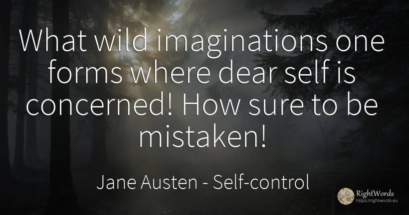 What wild imaginations one forms where dear self is... - Jane Austen, quote about self-control