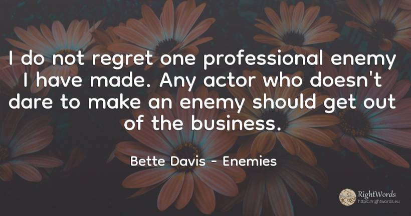 I do not regret one professional enemy I have made. Any... - Bette Davis, quote about enemies, regret, affair, actors