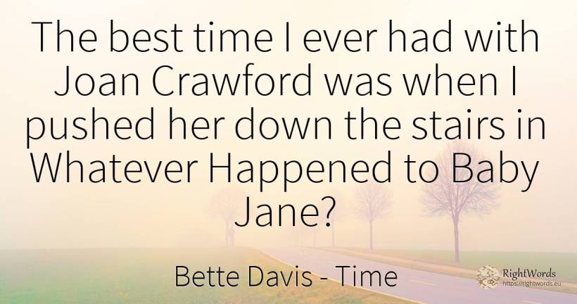 The best time I ever had with Joan Crawford was when I... - Bette Davis, quote about time