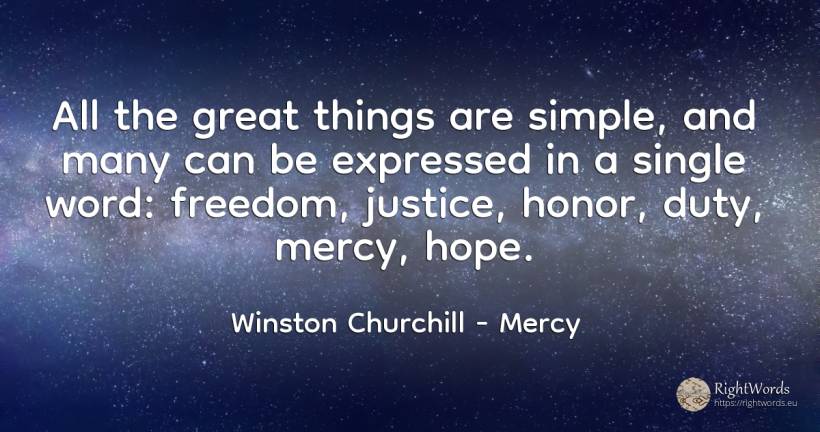All the great things are simple, and many can be... - Winston Churchill, quote about mercy, duty, justice, word, hope, things