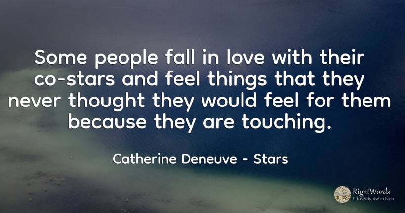 Some people fall in love with their co-stars and feel... - Catherine Deneuve, quote about celebrity, stars, fall, thinking, things, love, people