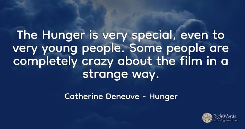 The Hunger is very special, even to very young people.... - Catherine Deneuve, quote about hunger, people, film