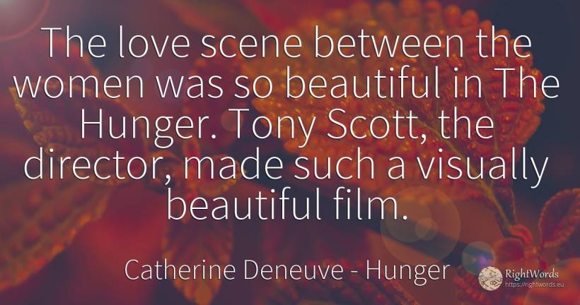 The love scene between the women was so beautiful in The... - Catherine Deneuve, quote about hunger, film, love