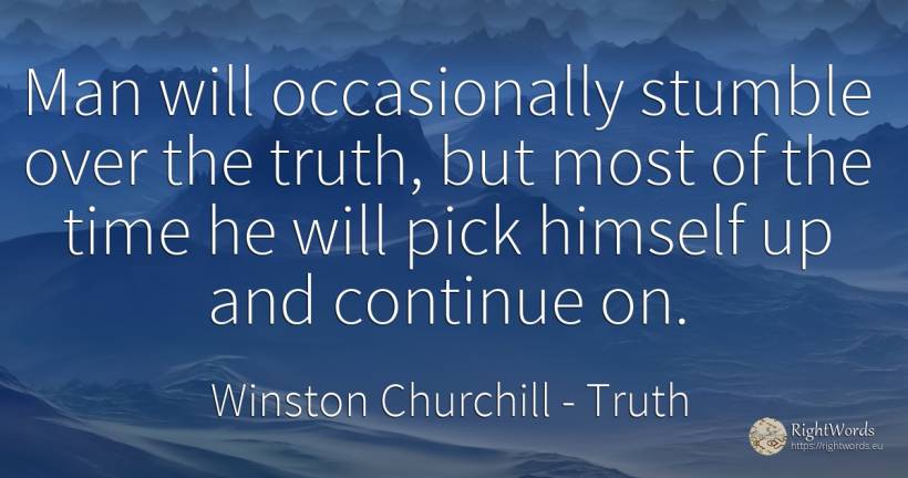Man will occasionally stumble over the truth, but most of... - Winston Churchill, quote about truth, time, man