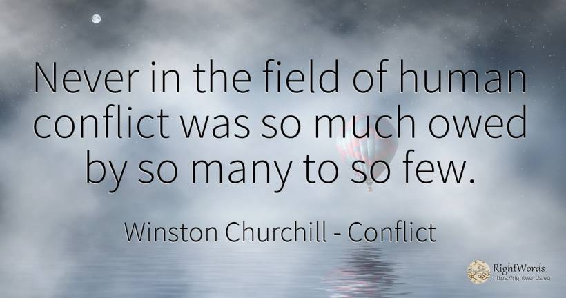 Never in the field of human conflict was so much owed by... - Winston Churchill, quote about conflict, human imperfections