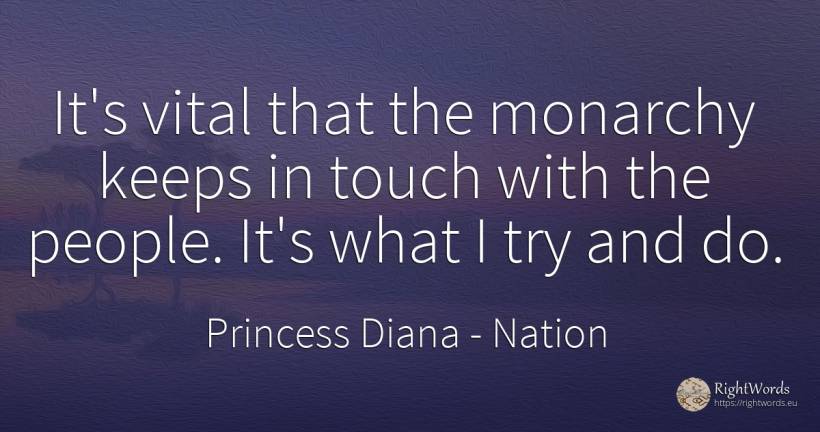 It's vital that the monarchy keeps in touch with the... - Princess Diana, quote about nation, people