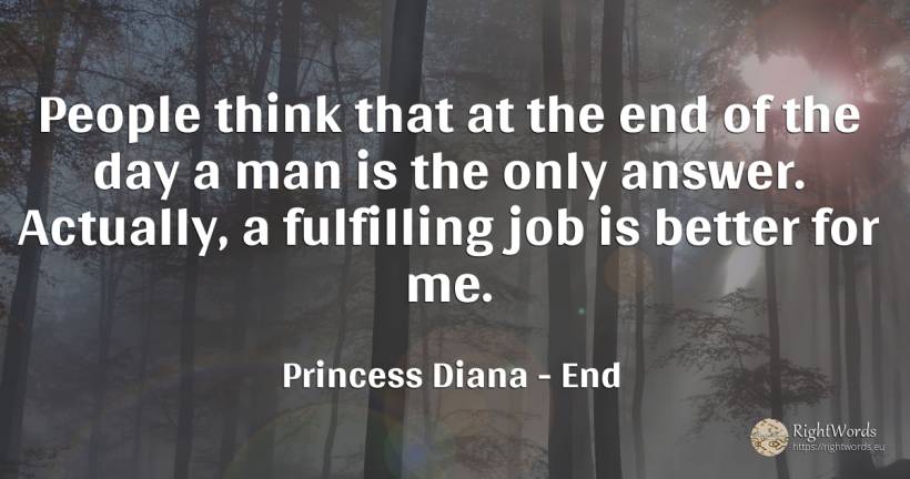 People think that at the end of the day a man is the only... - Princess Diana, quote about end, day, man, people