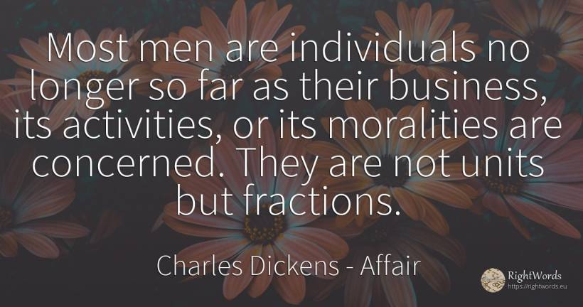 Most men are individuals no longer so far as their... - Charles Dickens, quote about affair, man