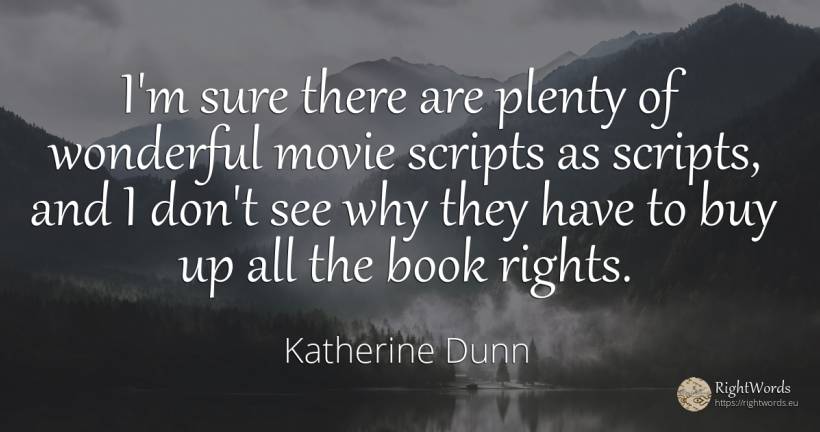 I'm sure there are plenty of wonderful movie scripts as... - Katherine Dunn (Ion Tanasa), quote about commerce