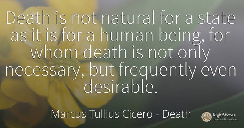 Death is not natural for a state as it is for a human... - Marcus Tullius Cicero, quote about death, state, human imperfections, being