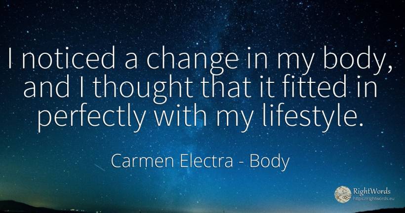 I noticed a change in my body, and I thought that it... - Carmen Electra, quote about body, change, thinking