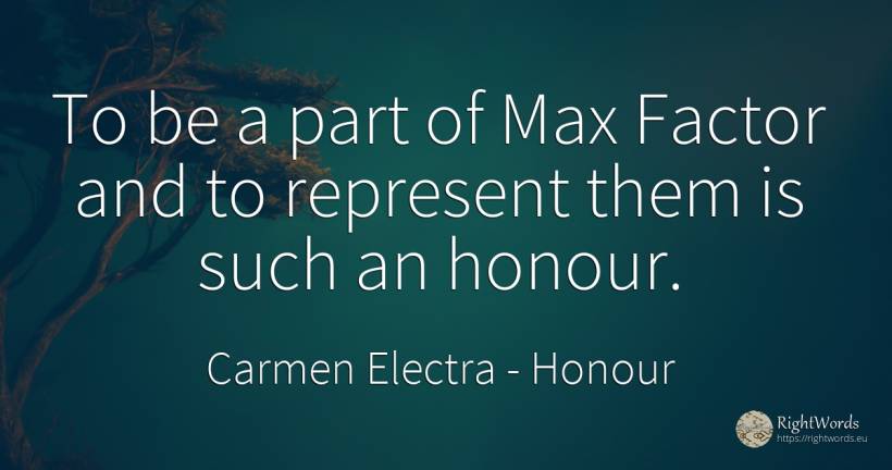 To be a part of Max Factor and to represent them is such... - Carmen Electra, quote about honour
