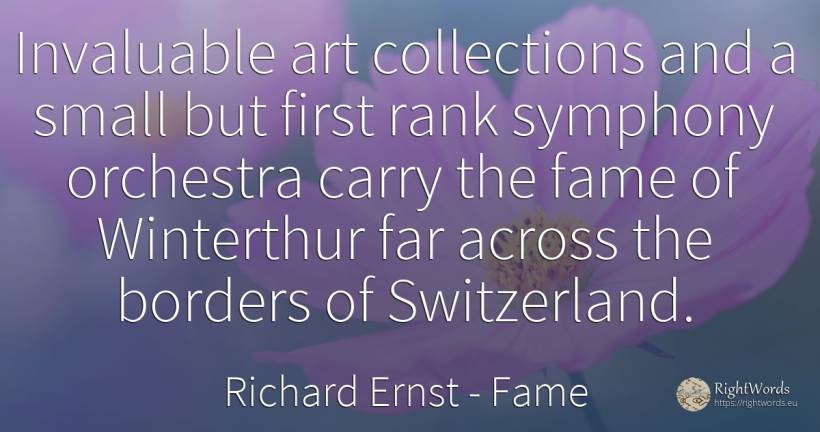Invaluable art collections and a small but first rank... - Richard Ernst, quote about fame, art, magic
