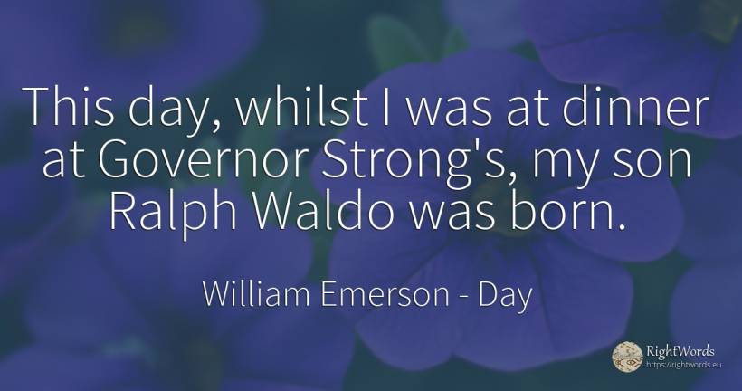 This day, whilst I was at dinner at Governor Strong's, my... - William Emerson, quote about day