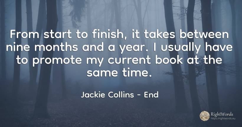 From start to finish, it takes between nine months and a... - Jackie Collins, quote about end, time