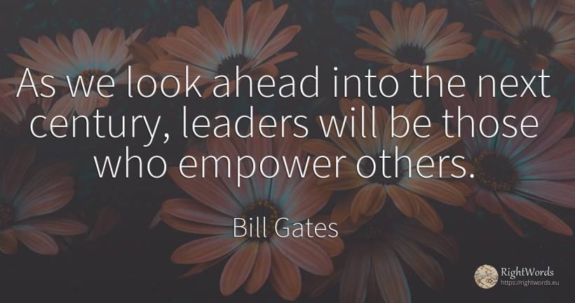 As we look ahead into the next century, leaders will be... - Bill Gates