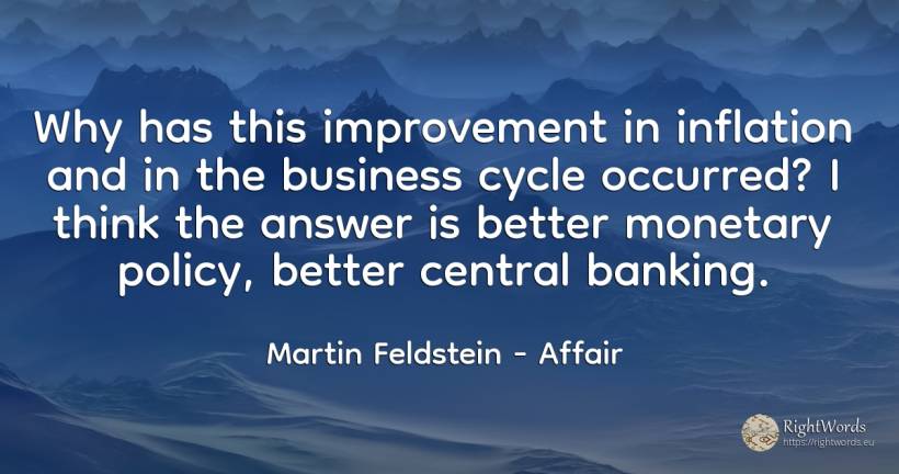 Why has this improvement in inflation and in the business... - Martin Feldstein, quote about affair