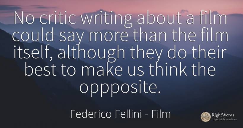 No critic writing about a film could say more than the... - Federico Fellini, quote about film, literary critic, writing