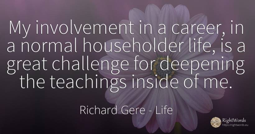 My involvement in a career, in a normal householder life, ... - Richard Gere, quote about career, life