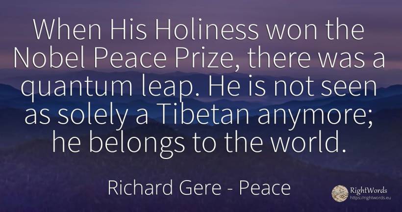 When His Holiness won the Nobel Peace Prize, there was a... - Richard Gere, quote about peace, world