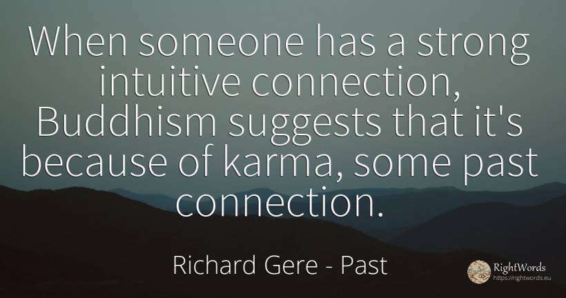 When someone has a strong intuitive connection, Buddhism... - Richard Gere, quote about past