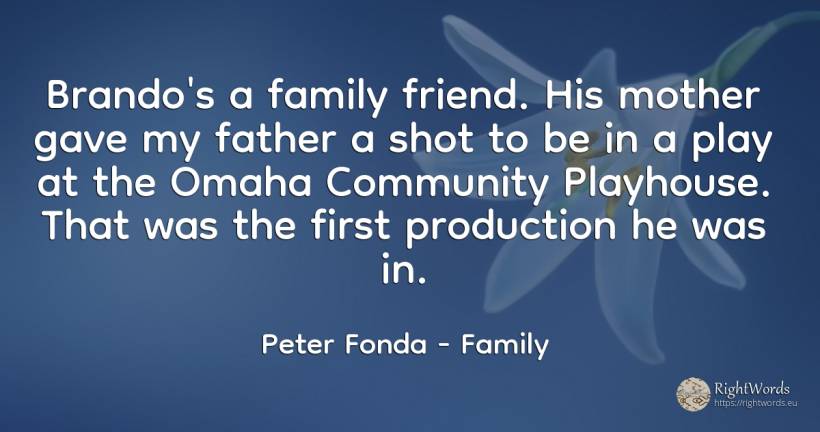 Brando's a family friend. His mother gave my father a... - Peter Fonda, quote about family, mother