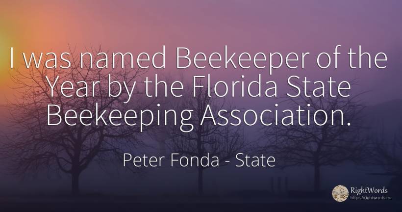 I was named Beekeeper of the Year by the Florida State... - Peter Fonda, quote about state