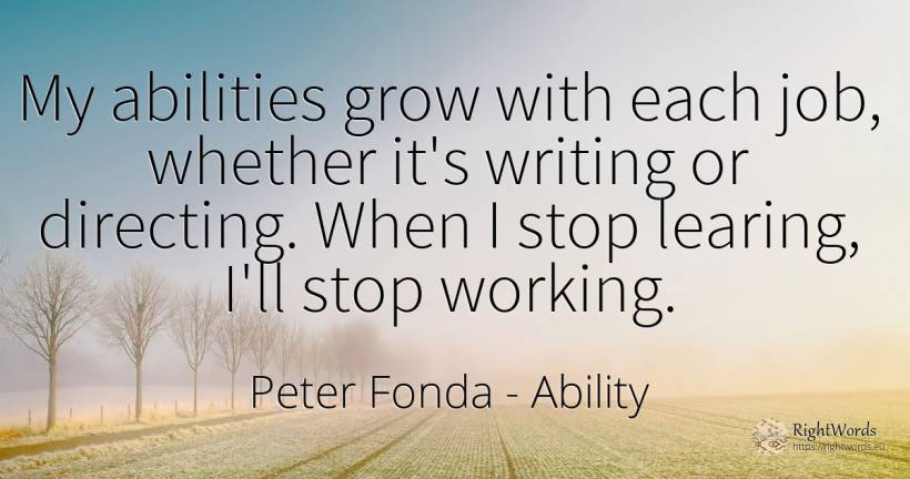 My abilities grow with each job, whether it's writing or... - Peter Fonda, quote about ability, writing
