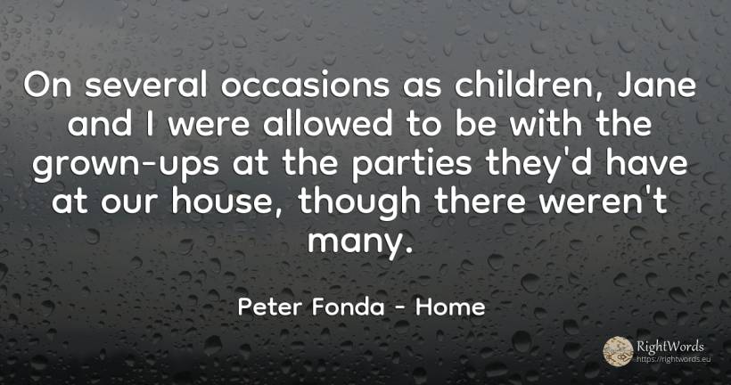 On several occasions as children, Jane and I were allowed... - Peter Fonda, quote about home, house, children