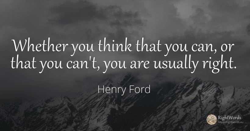 Whether you think that you can, or that you can't, you... - Henry Ford, quote about rightness