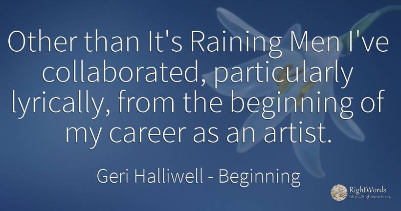 Other than It's Raining Men I've collaborated, ... - Geri Halliwell, quote about career, beginning, artists, man